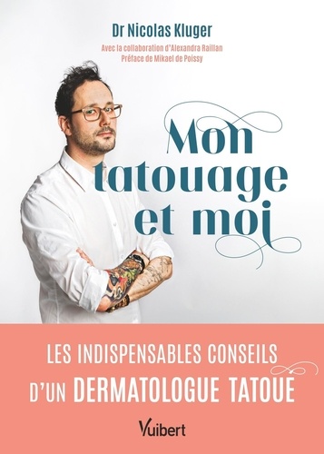 Mon tatouage et moi. Les indispensables conseils d’un dermatologue tatoué