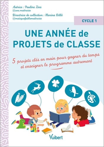 Une année de projets de classe cycle 1. 5 projets clés en main pour gagner du temps et enseigner le programme autrement