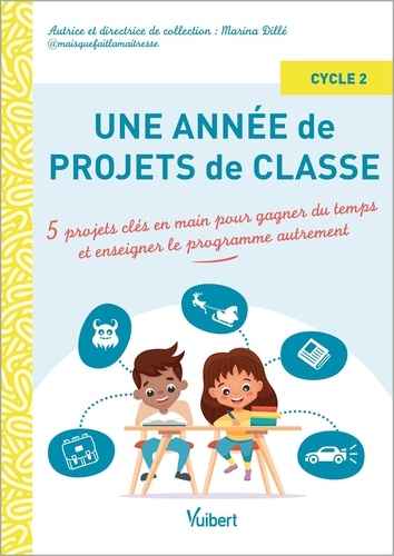 Une année de projets de classe cycle 2. 5 projets clés en main pour gagner du temps et enseigner le programme autrement