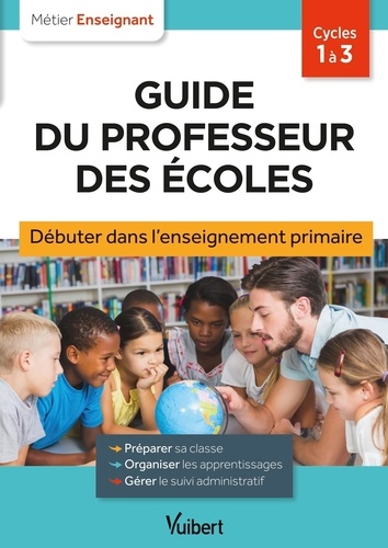 Guide du professeur des écoles Cycles 1 à 3. Débuter dans l'enseignement primaire, 2e édition