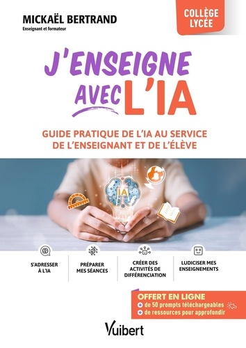 J’enseigne avec l’IA ! Guide pratique de l'IA au service de l'enseignant et de l'élève