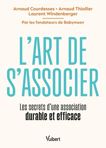 L'art de s'associer. Les secrets d’une association durable et efficace