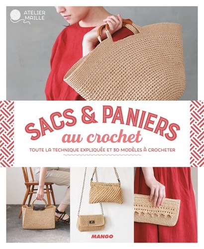 Sacs & paniers au crochet. Toute la technique expliquée et 30 modèles à crocheter