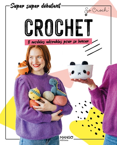 Crochet. 8 modèles adorables pour se lancer