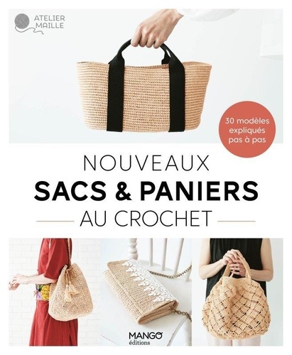 Nouveaux sacs & paniers au crochet. 30 modèles expliqués pas à pas