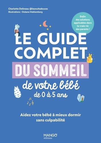 Le guide complet du sommeil de votre bébé de 0 à 5 ans. Aidez votre bébé à mieux dormir sans culpabilité