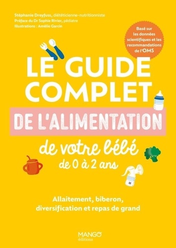 Le guide complet de l'alimentation de votre bébé de 0 à 2 ans. Allaitement, biberon, diversification et repas de grands