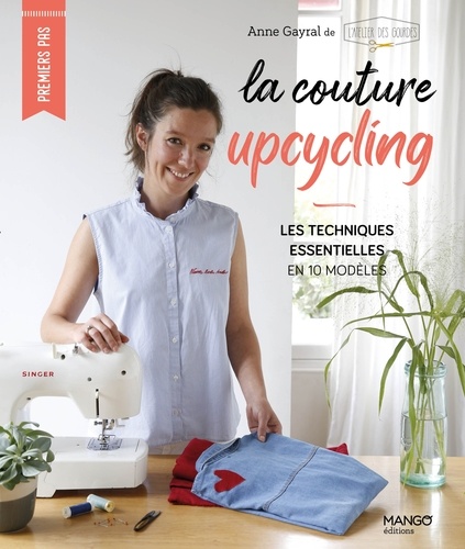 La couture upcycling. Les techniques essentielles en 10 modèles