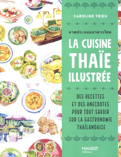 La cuisine thaïe illustrée. Des recettes et des anecdotes pour tout savoir sur la culture gastronomique thaïlandaise