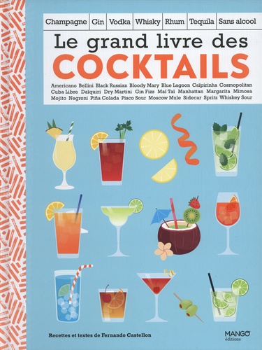 Le grand livre des cocktails. Champagne, gin, vodka, whisky, rhum, tequila, sans alcool