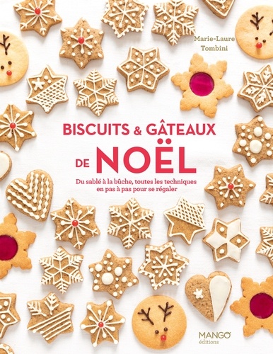 Biscuits & gâteaux de Noël. Du sablé à la bûche, toutes les techniques en pas à pas pour se régaler