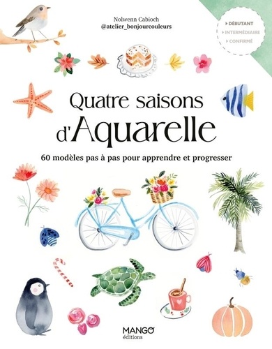 Quatre saisons d'aquarelle. 60 modèles pas à pas pour apprendre et progresser