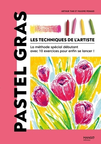 Pastel gras. La méthode spécial débutant avec 10 exercices pour enfin se lancer !