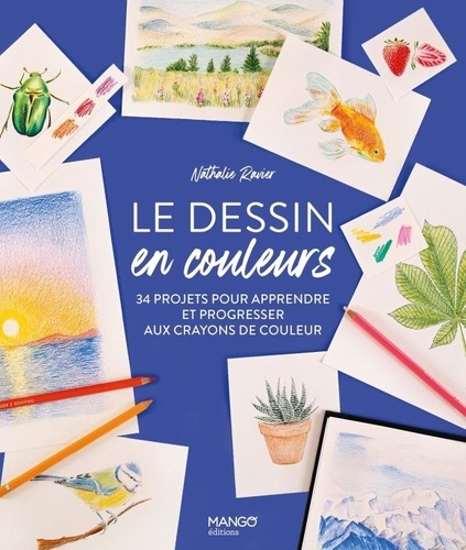 Le dessin en couleurs. 34 projets pour apprendre et progresser aux crayons de couleurs