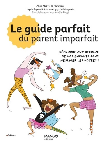 Le guide parfait du parent imparfait. Répondre aux besoins de vos enfants sans négliger les vôtres !