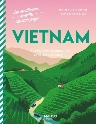 Vietnam. Plats incontournables et voyage culinaire