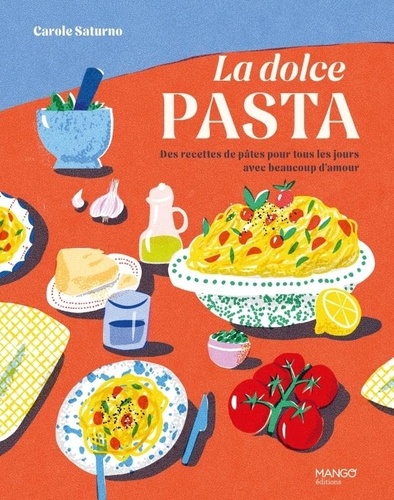 La dolce pasta. Des recettes de pâtes pour tous les jours avec beaucoup d'amour