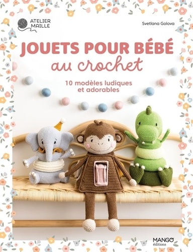 Jouets pour bébé au crochet. 10 modèles ludiques et adorables