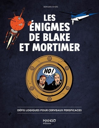 Les énigmes de Blake et Mortimer. Défis logiques pour cerveaux perspicaces