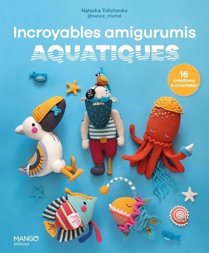 Incroyables amigurumis aquatiques. 16 créations à crocheter