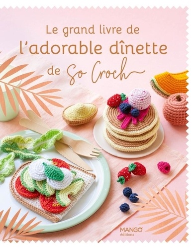 Le grand livre de l'adorable dînette de So Croch'