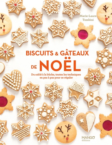 Biscuits et gâteaux de Noël. Du sablé à la bûche, toutes les techniques en pas à pas pour se régaler