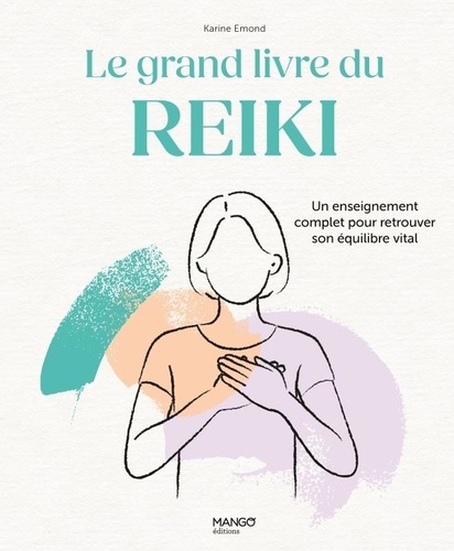 Le grand livre du Reiki. Un enseignement complet pour retrouver son équilibre vital