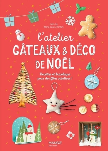 L'atelier gâteaux et déco de Noël. Recettes et bricolages pour des fêtes créatives !