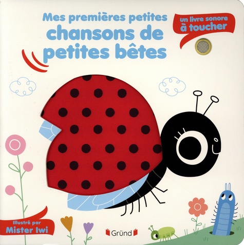 Mes premières petites chansons de petites bêtes. Un livre sonore à toucher