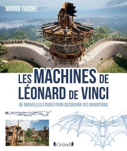 Les machines de Léonard de Vinci. De nouvelles études pour découvrir ses inventions