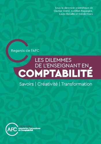 Les dilemmes de l'enseignant en comptabilité. Savoirs / Créativité / Transformation