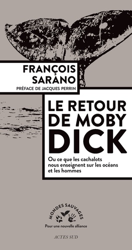 Le retour de Moby Dick. Ou ce que les cachalots nous enseignent sur les océans et les hommes