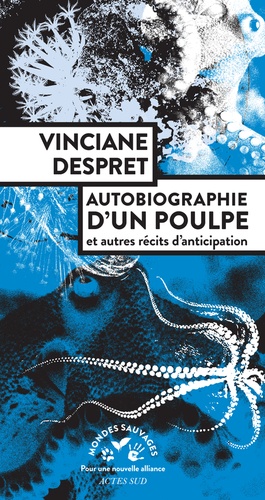 Autobiographie d'un poulpe. Et autres récits d'anticipation