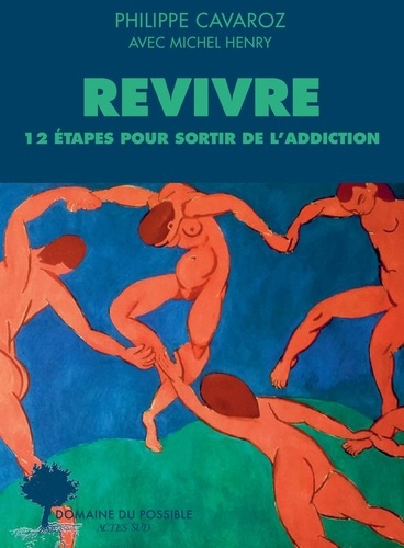 Revivre. 12 étapes pour sortir de l'addiction