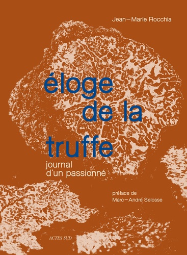 Eloge de la truffe. Journal d'un passionné