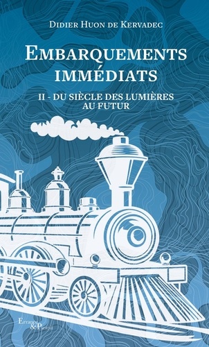 Embarquements immédiats. Tome 2, Du siècle des Lumières au futur