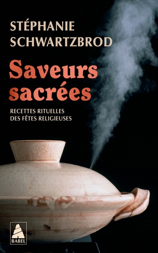 Saveurs sacrées. Recettes rituelles des fêtes religieuses