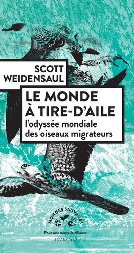 Le monde à tire-d'aile. L'odyssée mondiale des oiseaux migrateurs