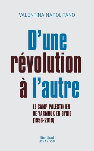 D'une révolution à l'autre. Le camp palestinien de Yarmouk en Syrie (1956-2019)