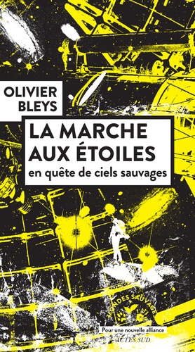 La marche aux étoiles. En quête de ciels sauvages