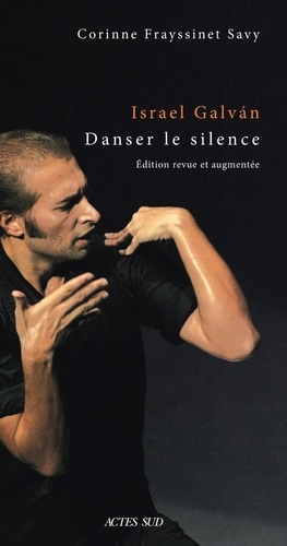 Israel Galván, danser le silence. Une anthropologie historique de la danse flamenca, Edition revue et augmentée