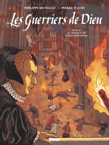 Les Guerriers de Dieu Tome 5 : Le Massacre de la Saint-Barthélémy