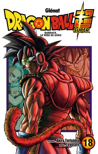 Dragon Ball Super Tome 18 : Bardack, le père de Goku