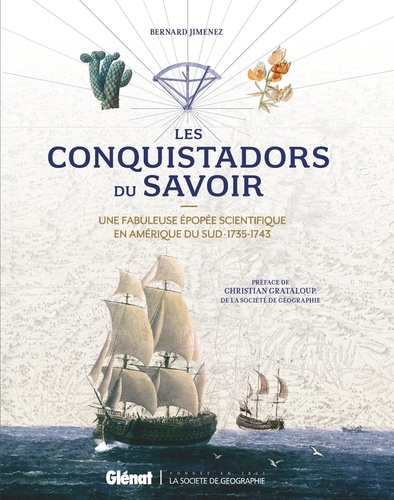 Les Conquistadors du savoir. Une fabuleuse épopée scientifique en Amérique du Sud - 1735-1743