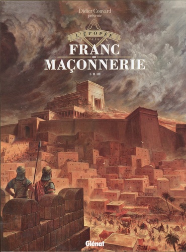 L'épopée de la franc-maçonnerie : Coffret en 3 volumes : Tome 1, L'ombre d'Hiram ; Tome 2, Les bâtisseurs ; Tome 3, Le mot du maçon