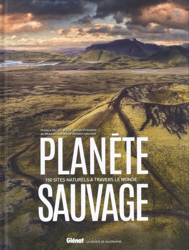 Planète sauvage. 150 sites naturels à travers le monde