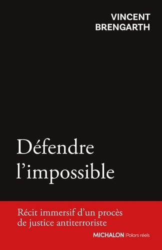 Défendre l'impossible. Récit immersif d'un procès de justice antiterroriste