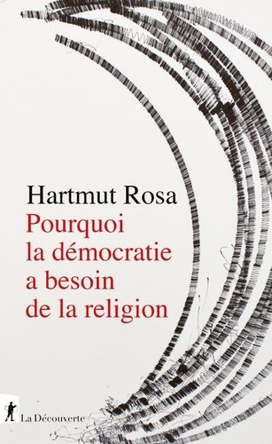 Pourquoi la démocratie a besoin de la religion. A propos d'une relation de résonance singulière