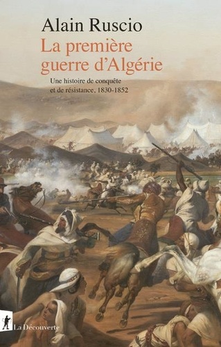 La première guerre d'Algérie. Une histoire de conquête et de résistance, 1830-1852