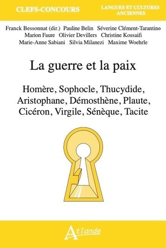 La guerre et la paix. Homère, Sophocle, Thucydide, Aristophane, Démosthène, Plaute, Cicéron, Virgile, Sénèque, Tacite